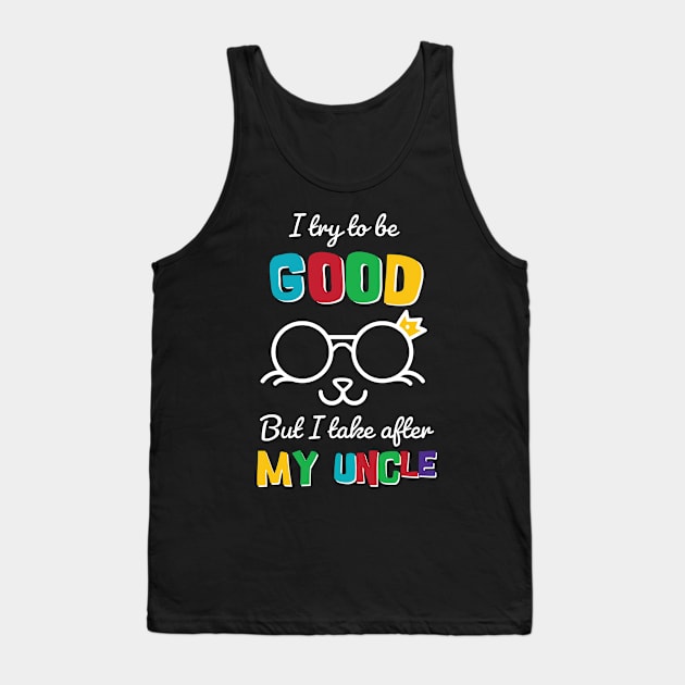 I try to be good But I take after my Uncle Tank Top by Anodyle